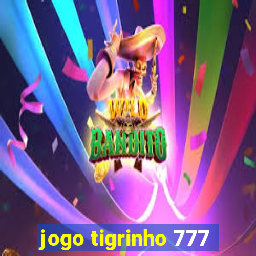 jogo tigrinho 777